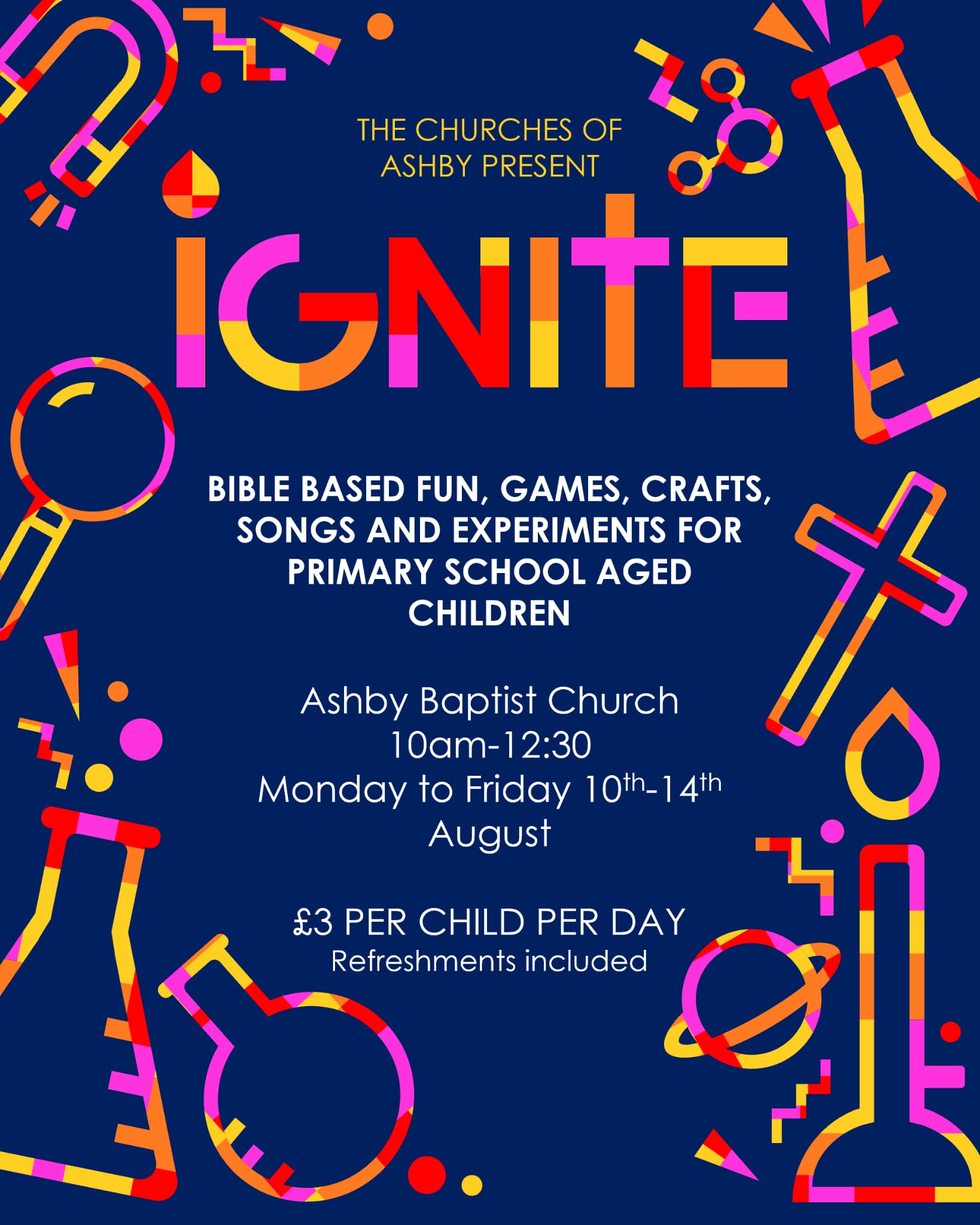 Ignite Holiday Bible Club 2026 poster — Bible based fun, games, crafts, songs and experiments for primary school aged children. Ashby Baptist Church, 10am–12:30, Monday to Friday 10th–14th August. £3 per child per day, refreshments included.